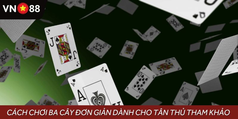 Cách chơi ba cây đơn giản dành cho tân thủ tham khảo