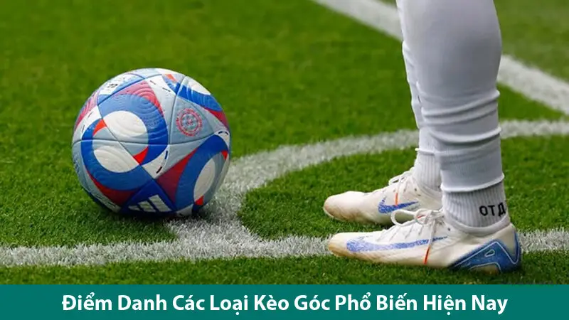 Điểm Danh Các Loại Kèo Góc Phổ Biến Hiện Nay