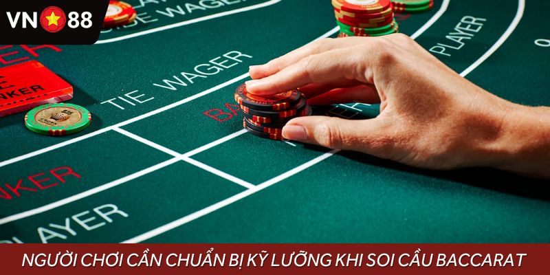 Người chơi cần chuẩn bị kỹ lưỡng trước khi soi cầu Baccarat