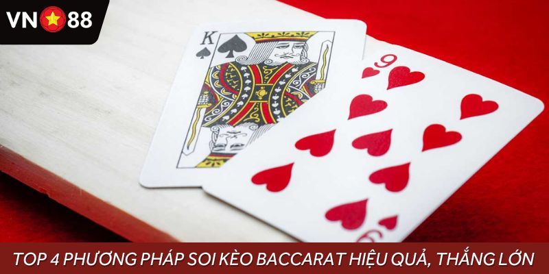 Top 4 phương pháp soi kèo Baccarat hiệu quả, thắng lớn