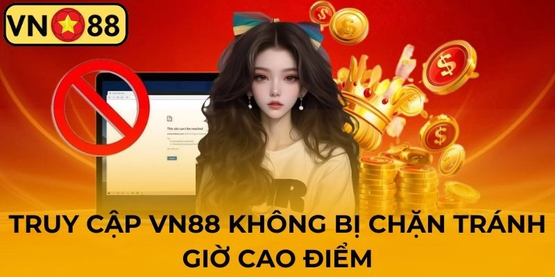 Truy cập hi88 không chặn cần tránh giờ cao điểm